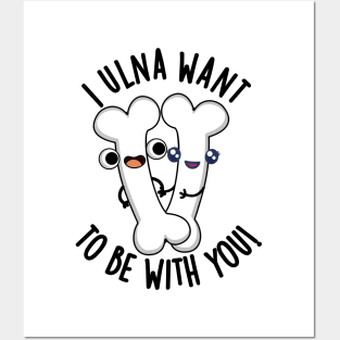 I Ulna Want To Be With You Funny Bone Puns Posters and Art